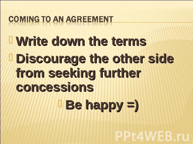 Coming to an agreement Write down the termsDiscourage the other side from seeking further concessionsBe happy =)
