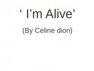(By Celine dion)‘ I’m Alive’