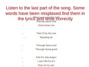Listen to the last part of the song. Some words have been misplased.find them in