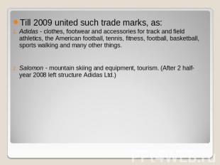 Till 2009 united such trade marks, as:Adidas - clothes, footwear and accessories