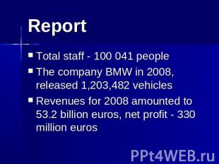 Report Total staff - 100 041 people The company BMW in 2008, released 1,203,482