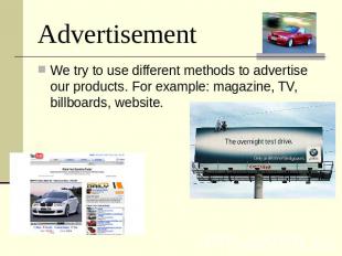 Advertisement We try to use different methods to advertise our products. For exa