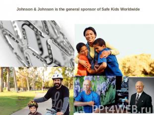 Johnson & Johnson is the general sponsor of Safe Kids Worldwide