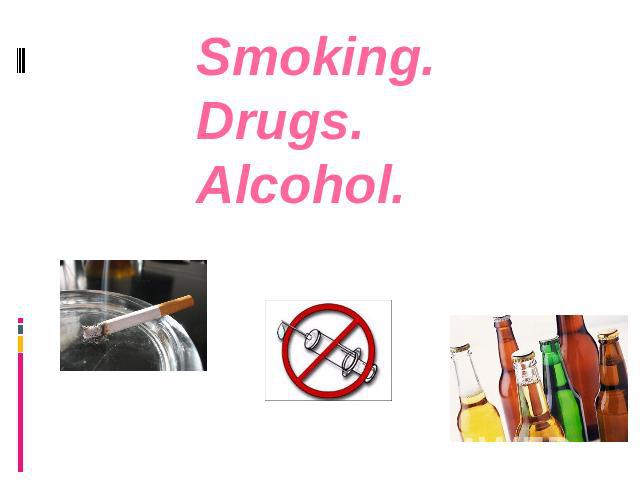 Smoking. Drugs. Alcohol.Проблемы молодежи