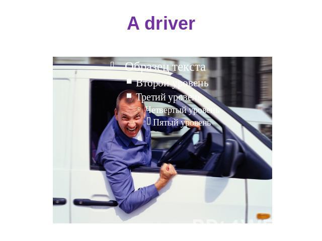 A driver