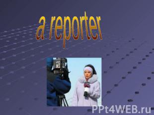a reporter