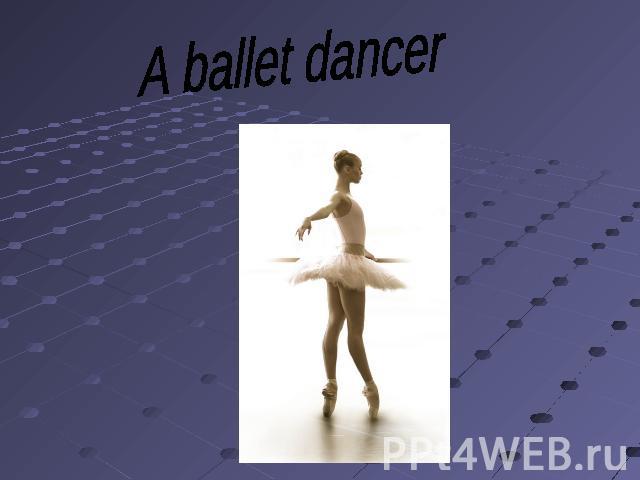 A ballet dancer