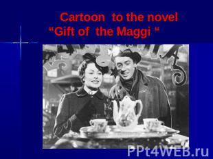Cartoon to the novel “Gift of the Maggi “