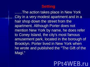 Setting .......The action takes place in New York City in a very modest apartmen