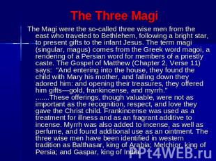 The Three Magi The Magi were the so-called three wise men from the east who trav