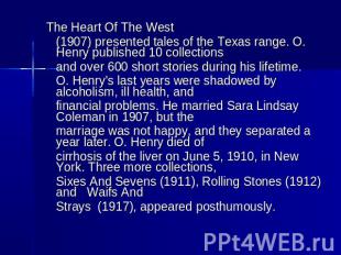 The Heart Of The West (1907) presented tales of the Texas range. O. Henry publis