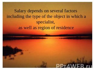 Salary depends on several factors including the type of the object in which a sp