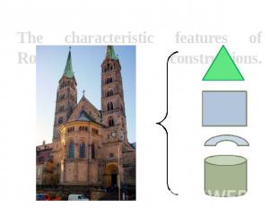 The characteristic features of Romanesque constructions.