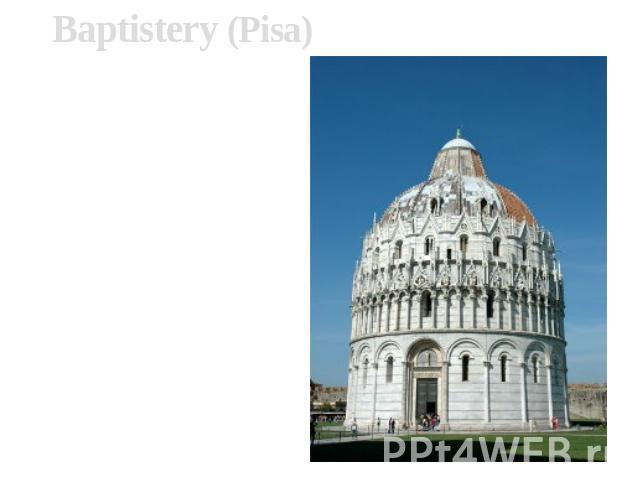   Baptistery (Pisa)The ensemble was created with XI till XIII centuries, during the highest blossoming Pisa, and represents one of the most significant monuments of Romance architecture of Italy.
