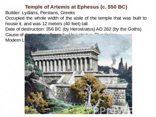 Temple of Artemis at Ephesus (c. 550 BC)Builder: Lydians, Persians, Greeks Occup