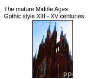 The mature Middle Ages Gothic style XIII - XV centuries