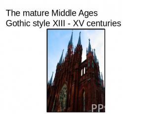 The mature Middle AgesGothic style XIII - XV centuries