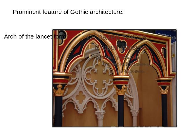 Prominent feature of Gothic architecture: Arch of the lancet form.