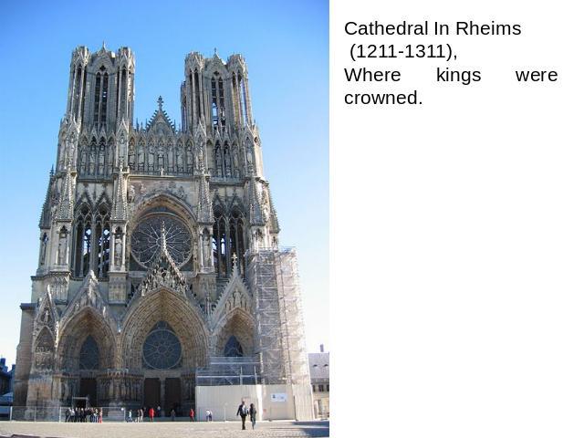 Cathedral In Rheims (1211-1311), Where kings were crowned.