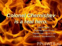 Colonel Chernishev is a real hero