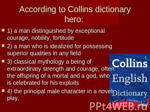 According to Collins dictionary hero: 1) a man distinguished by exceptional cour