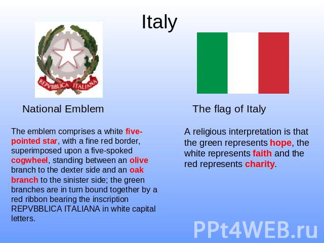 Italy National Emblem The emblem comprises a white five-pointed star, with a fine red border, superimposed upon a five-spoked cogwheel, standing between an olive branch to the dexter side and an oak branch to the sinister side; the green branches ar…