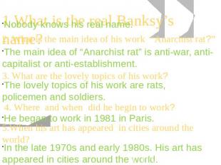 1.What is the real Banksy’s name? 2. What is the main idea of his work “Anarchis